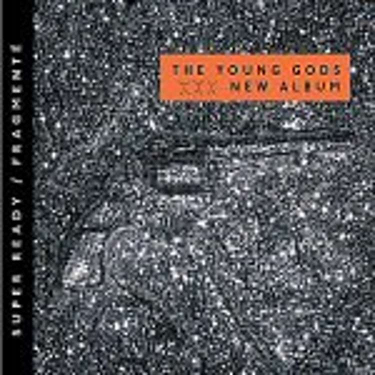 The young gods - super ready / fragmenté