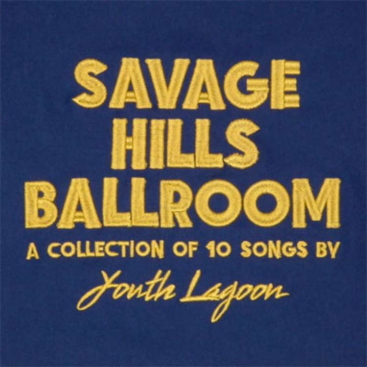 Youth Lagoon - savage hills ballroom