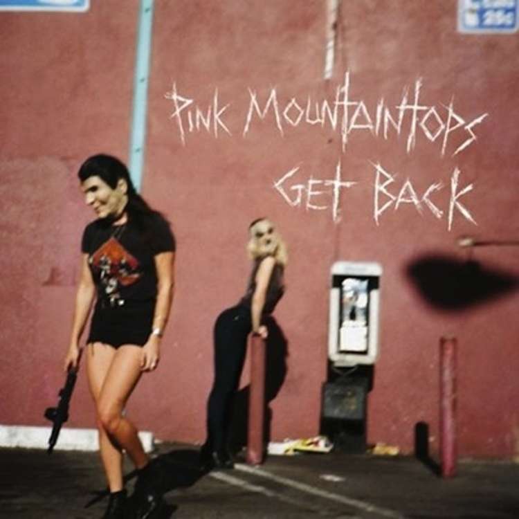Pink Mountaintops - get back