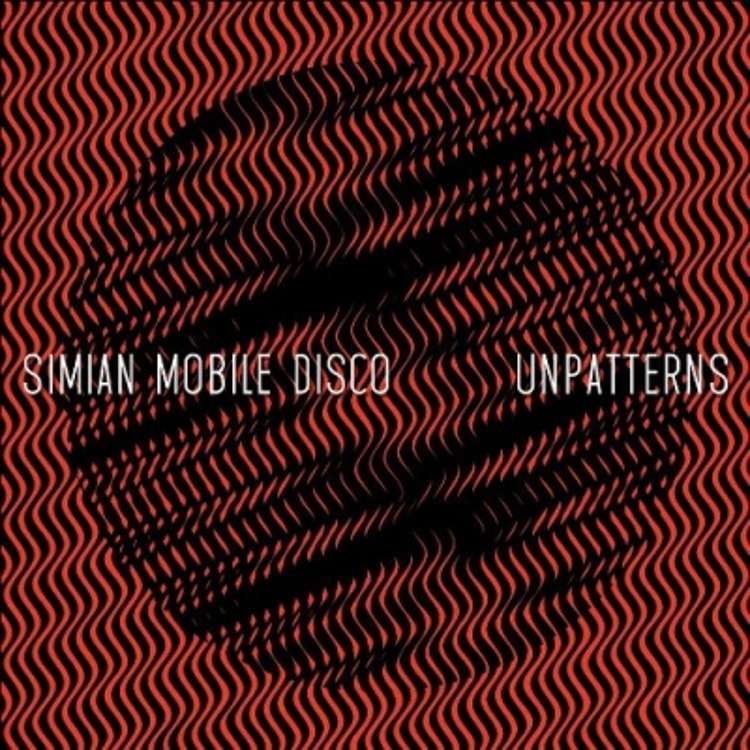 Simian Mobile Disco - unpatterns