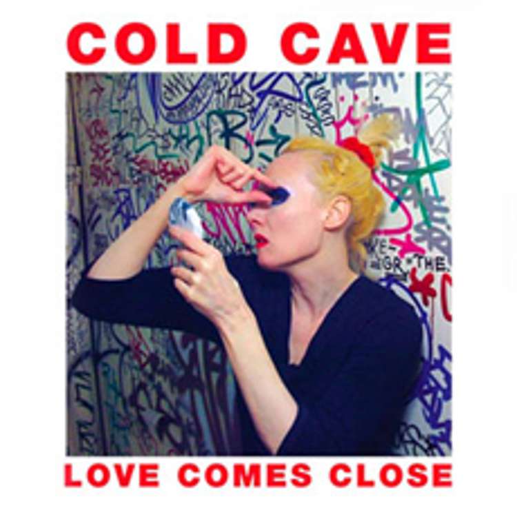 Cold Cave - love comes close