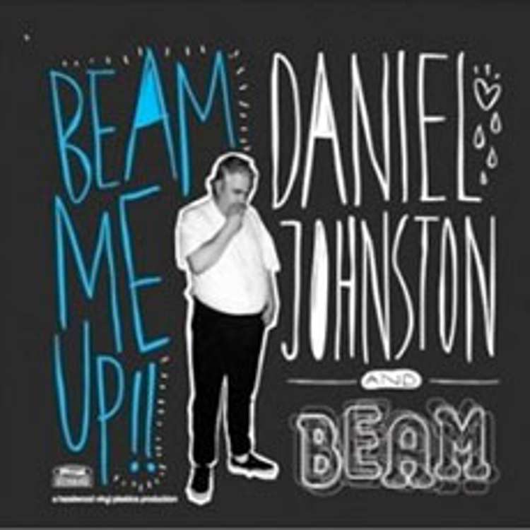 Daniel Johnston - Beam me up