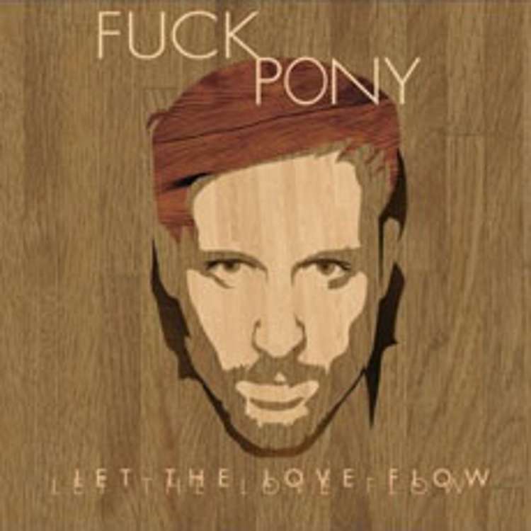 Fuck Pony - let love flow