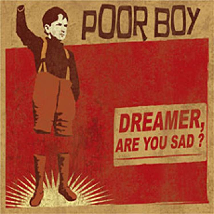 Poor Boy - dreamer, are you sad ?
