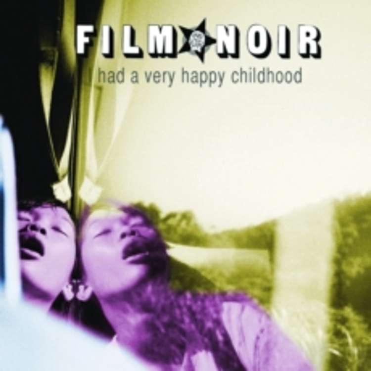 Film Noir - i had a very happy childhood