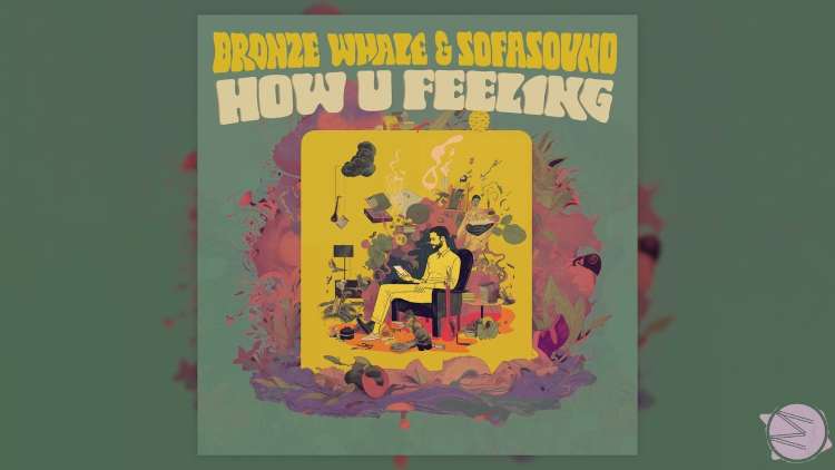 Bronze Whale and Sofasound - How U Feeling