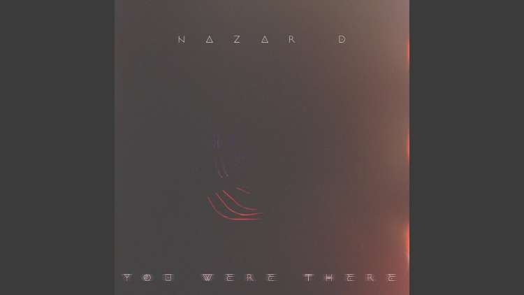 NAZAR D - You Were There